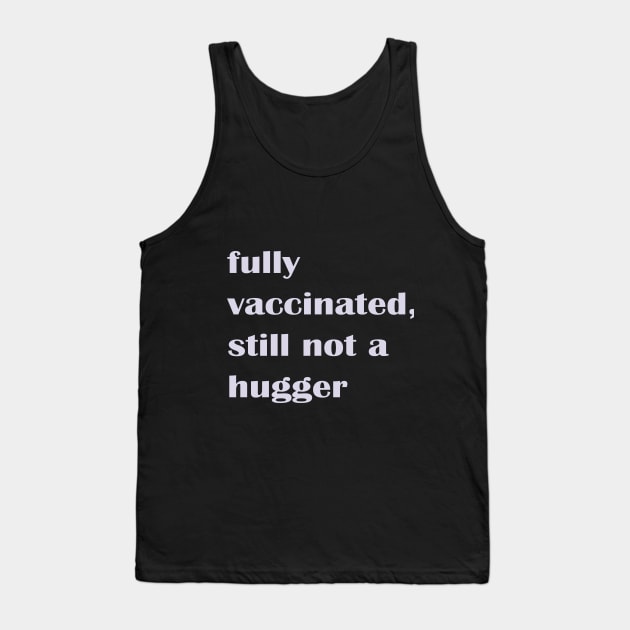 Fully Vaccinated Still Not a Hugger Tank Top by nakarada_shop